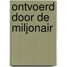 Ontvoerd door de miljonair by Maisey Yates