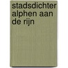 Stadsdichter Alphen aan de Rijn door Kaj Elhorst