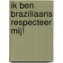 Ik ben Braziliaans Respecteer mij!