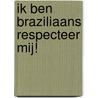 Ik ben Braziliaans Respecteer mij! door Renata Ramos