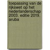 Toepassing van de Rijkswet op het Nederlanderschap 2003. Editie 2019. Aruba by Unknown