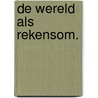 De wereld als rekensom. door Kees Toorenaar