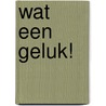 Wat een geluk! by Géwout Esselink