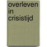 Overleven in crisistijd door Charles Huijskens