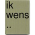 Ik wens ..