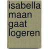 Isabella Maan gaat logeren by Harriet Muncaster