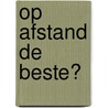 Op afstand de beste? door T.K. Niaounakis