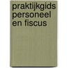Praktijkgids personeel en fiscus by K. van der Hoeven