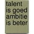 Talent is goed ambitie is beter