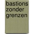 Bastions zonder grenzen