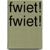 Fwiet! Fwiet!
