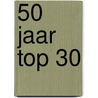 50 jaar Top 30 by Geert De Vriese