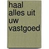 Haal alles uit uw vastgoed door Luc Van den Borre