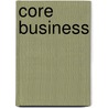 Core Business by P.J. van der Voort