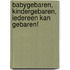 Babygebaren, kindergebaren, iedereen kan gebaren!