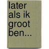 Later als ik groot ben... by Sanne van Dijk