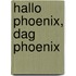 Hallo Phoenix, dag Phoenix