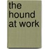 The Hound at Work