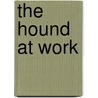 The Hound at Work by Nathalie Van Donzel