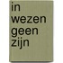 In wezen geen zijn