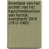 Inventaris van het archief van het Hypotheekkantoor van Kortrijk: Overdracht 2018 (1913-1965)