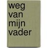 Weg van mijn vader door Michiel Schrijver