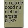 En als de dood nu niet het ergste blijkt? door Jaska de Bree