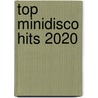 TOP Minidisco Hits 2020 by Top-Recreatie