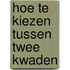 Hoe te kiezen tussen twee kwaden