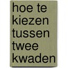 Hoe te kiezen tussen twee kwaden by Marja Steur