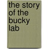 The Story of the Bucky Lab by Unknown