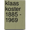 Klaas Koster 1885 - 1969 door Jan Cees van Duin