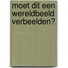 Moet dit een wereldbeeld verbeelden? by Harry van de Kant
