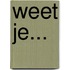 Weet je...