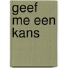Geef me een kans by Stefanie Van Mol
