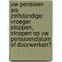 Uw pensioen als zelfstandige: vroeger stoppen, stoppen op uw pensioendatum of doorwerken?