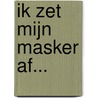 Ik zet mijn masker af... by Gertie Mooren