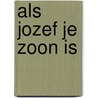 Als Jozef je zoon is by Teun Stortenbeker