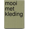 Mooi met Kleding door Merel van 'T. Wout