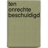 Ten onrechte beschuldigd door Conny van der Heyden-Versnel