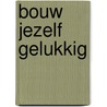 Bouw jezelf gelukkig door Abbie Headon