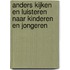 Anders kijken en luisteren naar kinderen en jongeren