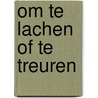 Om te lachen of te treuren door Martien J.G. De Jong
