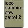 Loco Bambino Paw Patrol 2 door Onbekend
