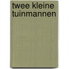 Twee kleine tuinmannen by Margaret Wise Brown