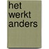 Het werkt anders