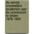 De eerste vrouwelijke studenten aan de universiteit te Leiden 1878-1900