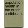 Population Health in the Dutch Caribbean. door Soraya Verstraeten