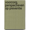 VOORZORG, perspectieven op preventie by Marleen van Essen