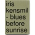 Iris Kensmil - Blues Before Sunrise